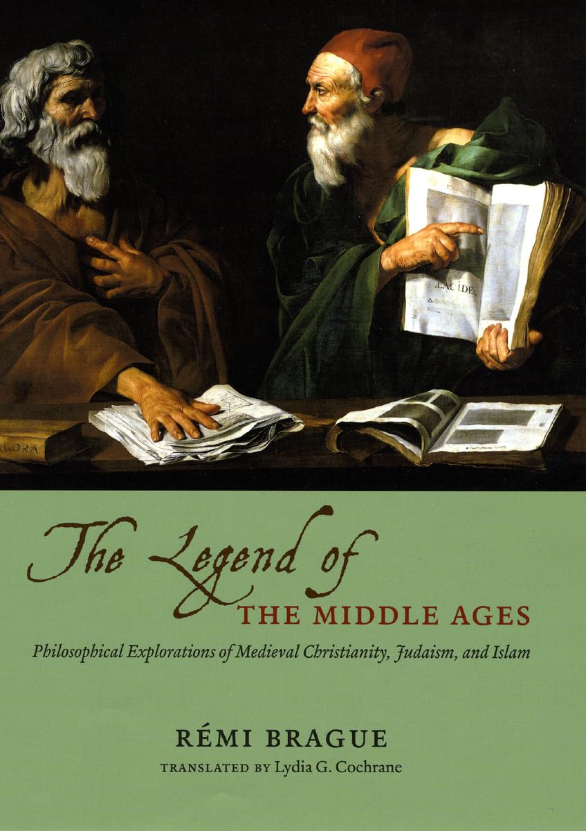 The Legend of the Middle Ages: Philosophical Explorations of Medieval Christianity, Judaism, and Islam,New