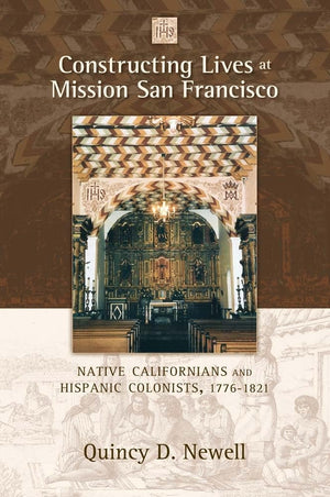 Constructing Lives At Mission San Francisco: Native Californians And Hispanic Colonists, 17761821,Used