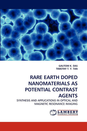 RARE EARTH DOPED NANOMATERIALS AS POTENTIAL CONTRAST AGENTS: SYNTHESIS AND APPLICATIONS IN OPTICAL AND MAGNETIC RESONANCE IMAGIN,Used