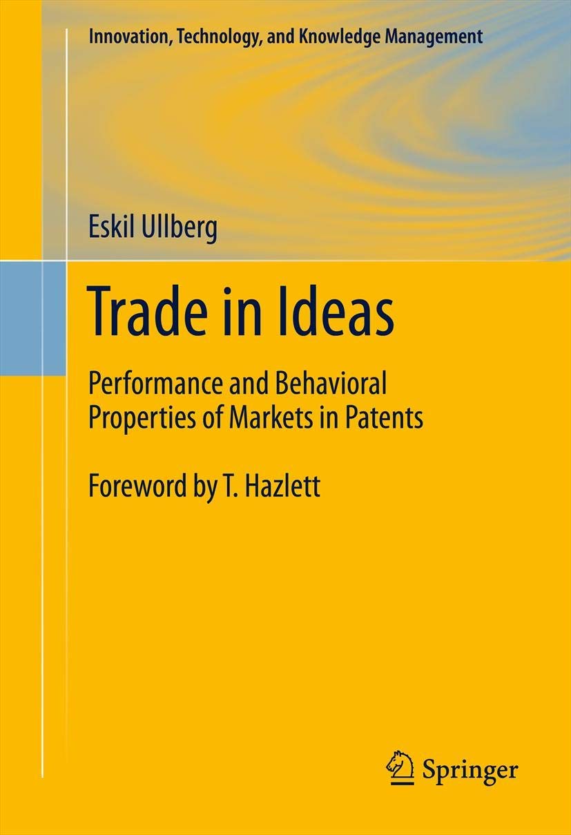 Trade in Ideas: Performance and Behavioral Properties of Markets in Patents (Innovation, Technology, and Knowledge Management, 1,Used