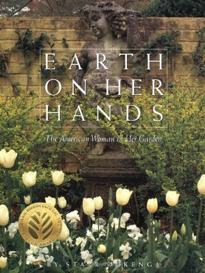 Earth on Her Hands: The American Woman in Her Garden,New