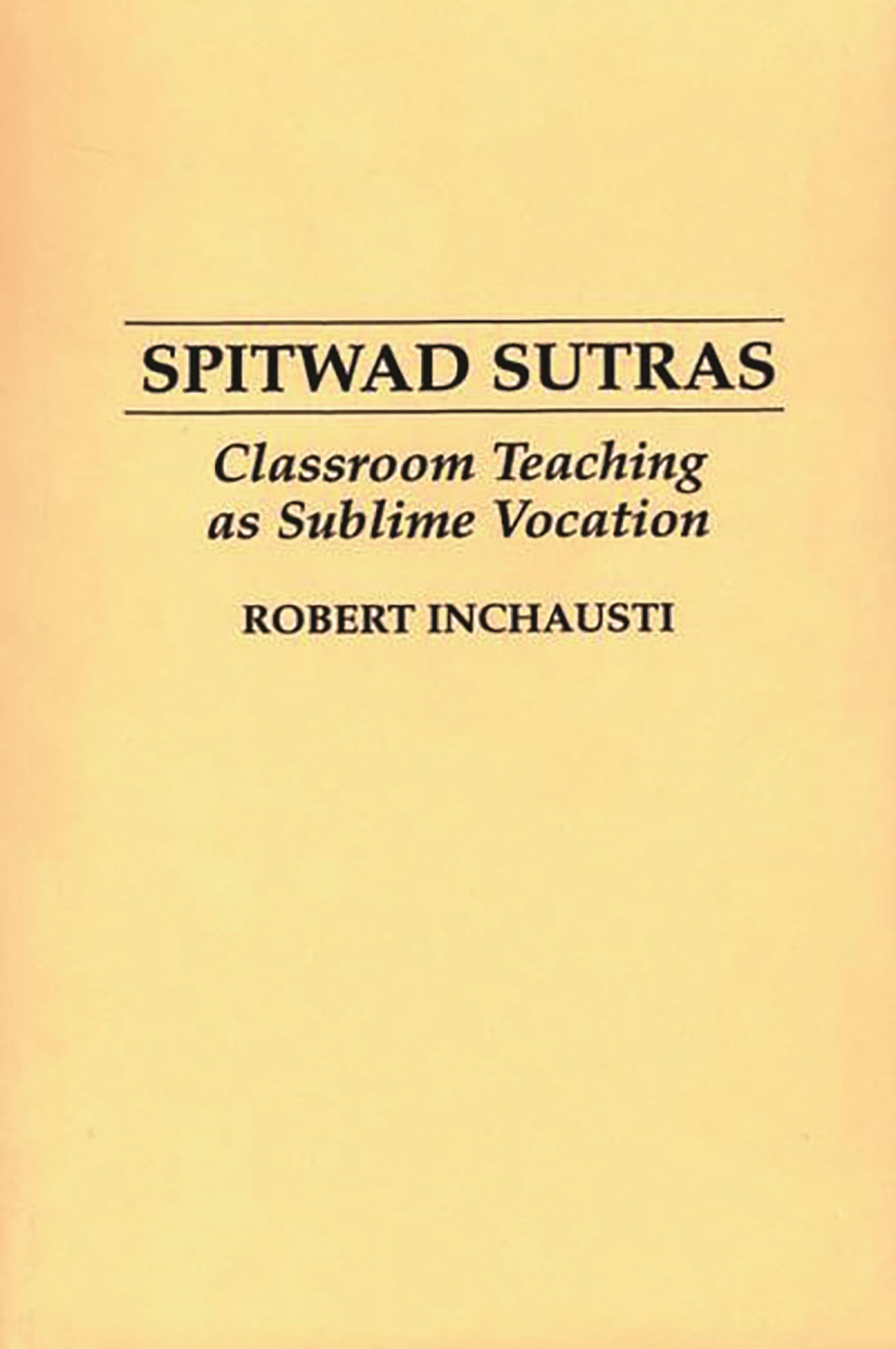 Spitwad Sutras: Classroom Teaching as Sublime Vocation,Used
