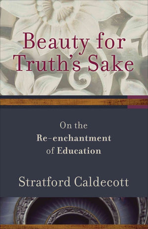 Beauty for Truth's Sake: On the Reenchantment of Education,New