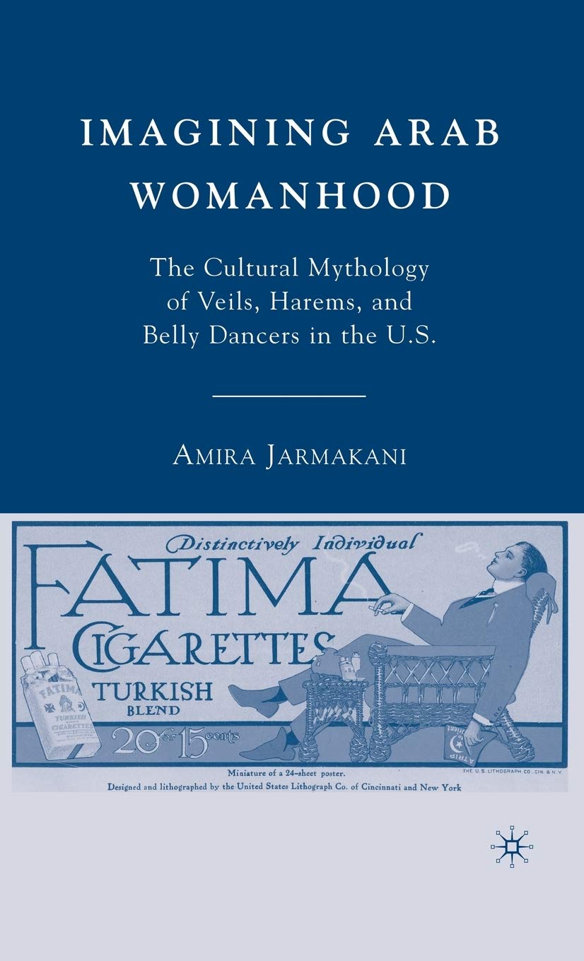 Imagining Arab Womanhood: The Cultural Mythology of Veils, Harems, and Belly Dancers in the U.S.,Used