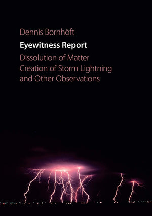 Eyewitness Report: Dissolution of Matter, Creation of Storm Lightning and Other Observations,Used