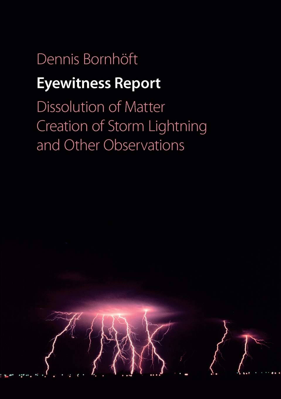 Eyewitness Report: Dissolution of Matter, Creation of Storm Lightning and Other Observations,Used