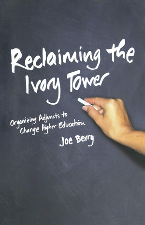 Reclaiming the Ivory Tower: Organizing Adjuncts to Change Higher Education,Used