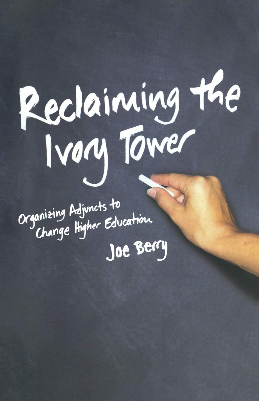 Reclaiming the Ivory Tower: Organizing Adjuncts to Change Higher Education,Used