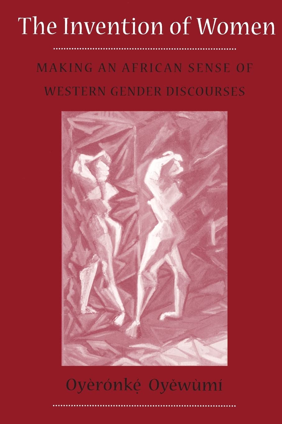 The Invention Of Women: Making An African Sense Of Western Gender Discourses