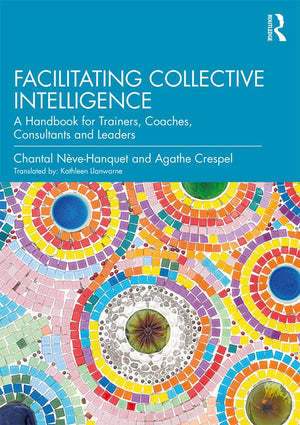 Facilitating Collective Intelligence: A Handbook for Trainers, Coaches, Consultants and Leaders,Used