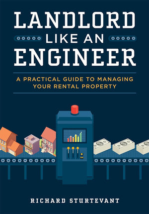 Landlord Like An Engineer: A Practical Guide To Managing Your Rental Property,New