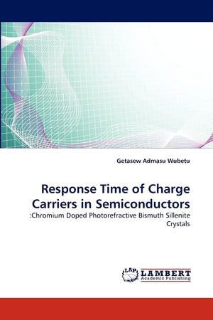 Response Time of Charge Carriers in Semiconductors: :Chromium Doped Photorefractive Bismuth Sillenite Crystals,Used