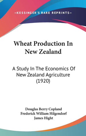 Wheat Production In New Zealand: A Study In The Economics Of New Zealand Agriculture (1920),New
