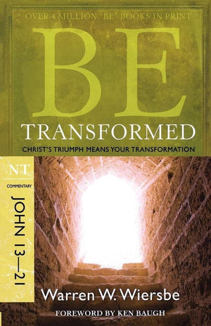 Be Transformed: Christ's Triumph Means Your Transformation : NT Commentary, John 1321,Used