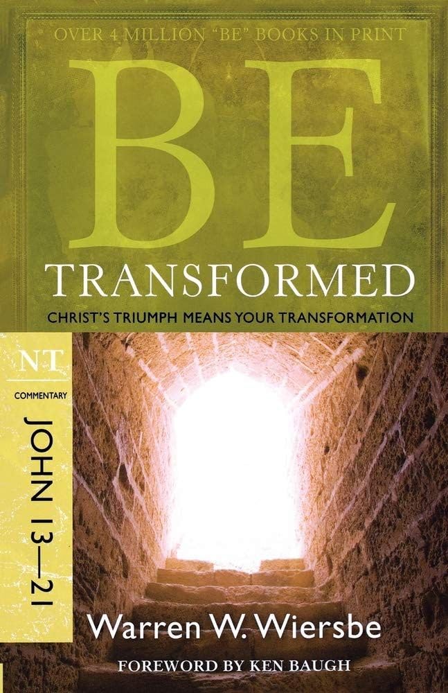 Be Transformed: Christ's Triumph Means Your Transformation : NT Commentary, John 1321,Used