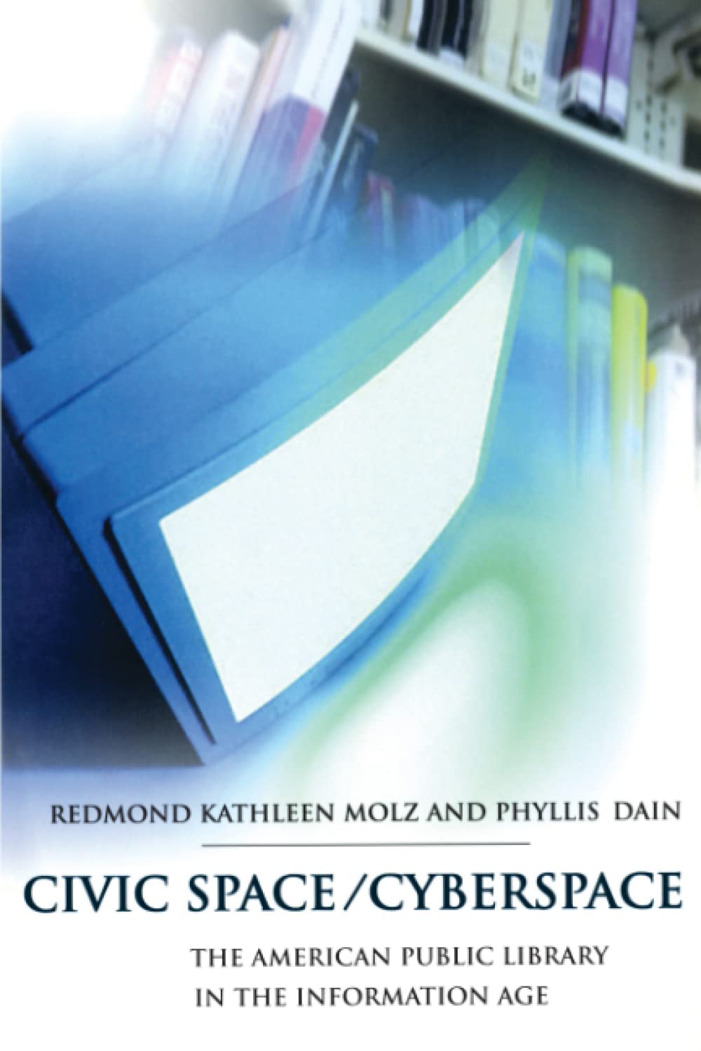 Civic Space/Cyberspace: The American Public Library In The Information Age,New