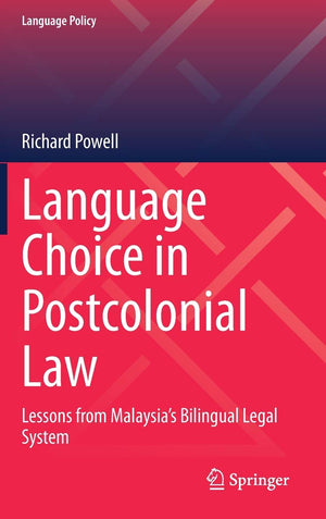 Language Choice in Postcolonial Law: Lessons from Malaysias Bilingual Legal System (Language Policy, 22),Used