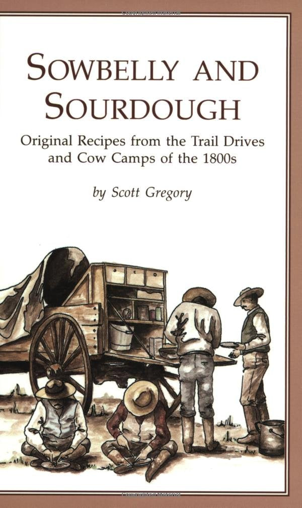 Sowbelly and Sourdough: Original Recipes from the Trail Drives and Cow Camps of the 1800s,Used