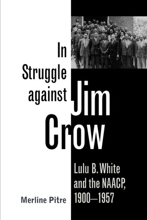 In Struggle Against Jim Crow: Lulu B. White And The Naacp, 19001957 (Volume 81) (Centennial Series Of The Association Of Former,Used