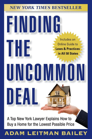 Finding The Uncommon Deal: A Top New York Lawyer Explains How To Buy A Home For The Lowest Possible Price,New