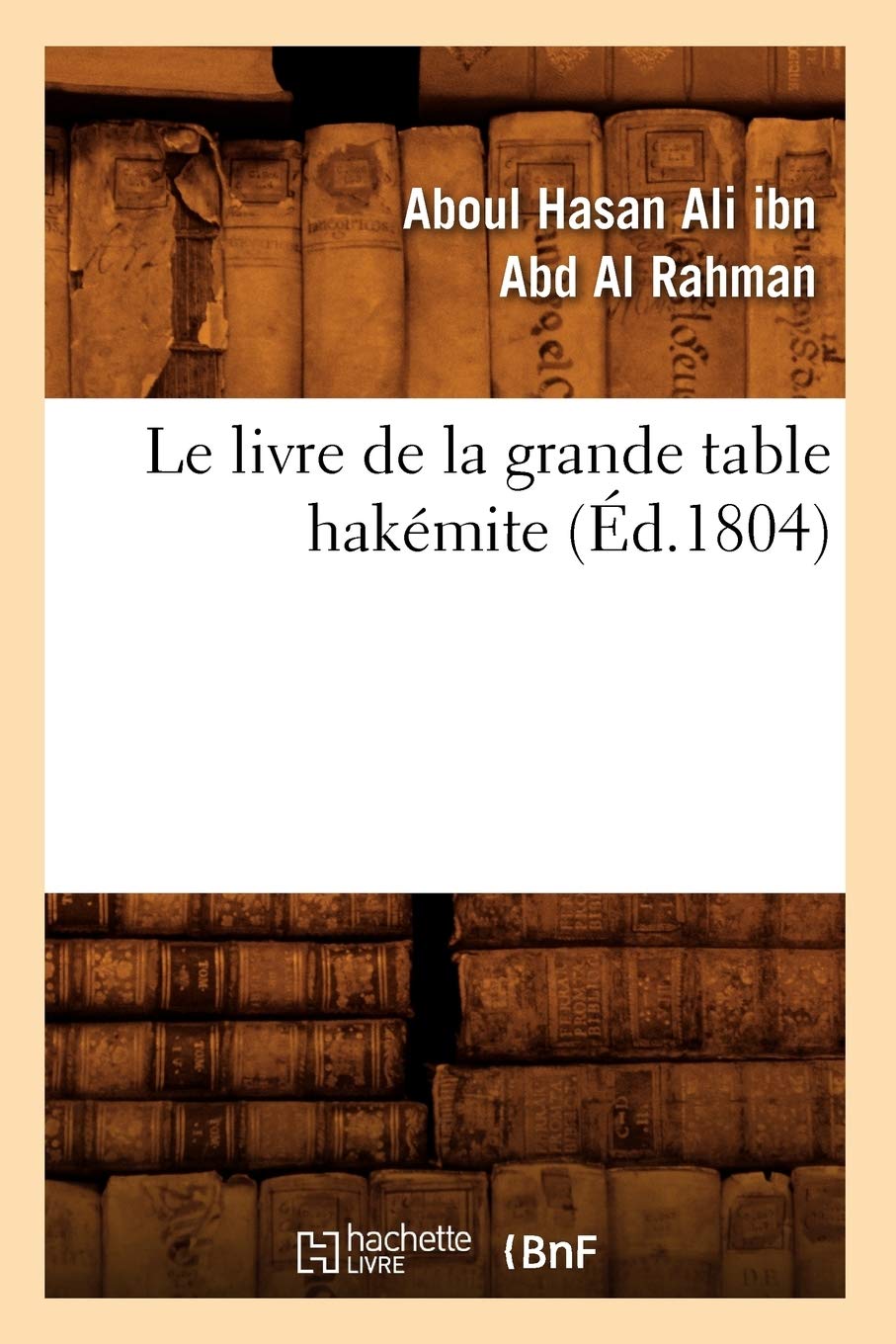 Le Livre De La Grande Table Hakmite, (D.1804) (Sciences) (French Edition),New