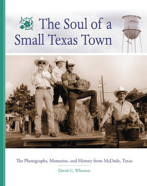 The Soul Of A Small Texas Town: The Photographs, Memories, And History From Mcdade, Texas,Used