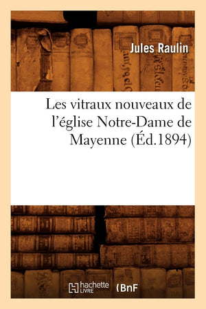 Les Vitraux Nouveaux De L'Glise Notredame De Mayenne (D.1894) (Arts) (French Edition),New