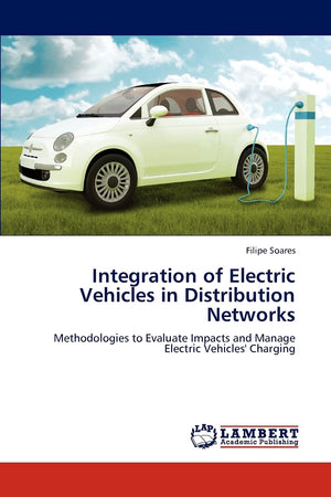 Integration of Electric Vehicles in Distribution Networks: Methodologies to Evaluate Impacts and Manage Electric Vehicles' Charg,Used