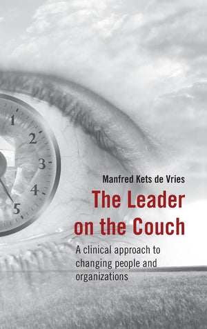 The Leader on the Couch: A Clinical Approach to Changing People & Organisations,New