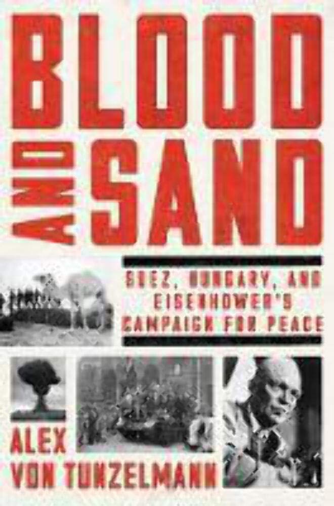 Blood and Sand: Suez, Hungary, and Eisenhower s Campaign for Peace