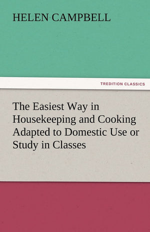 The Easiest Way in Housekeeping and Cooking Adapted to Domestic Use or Study in Classes,Used
