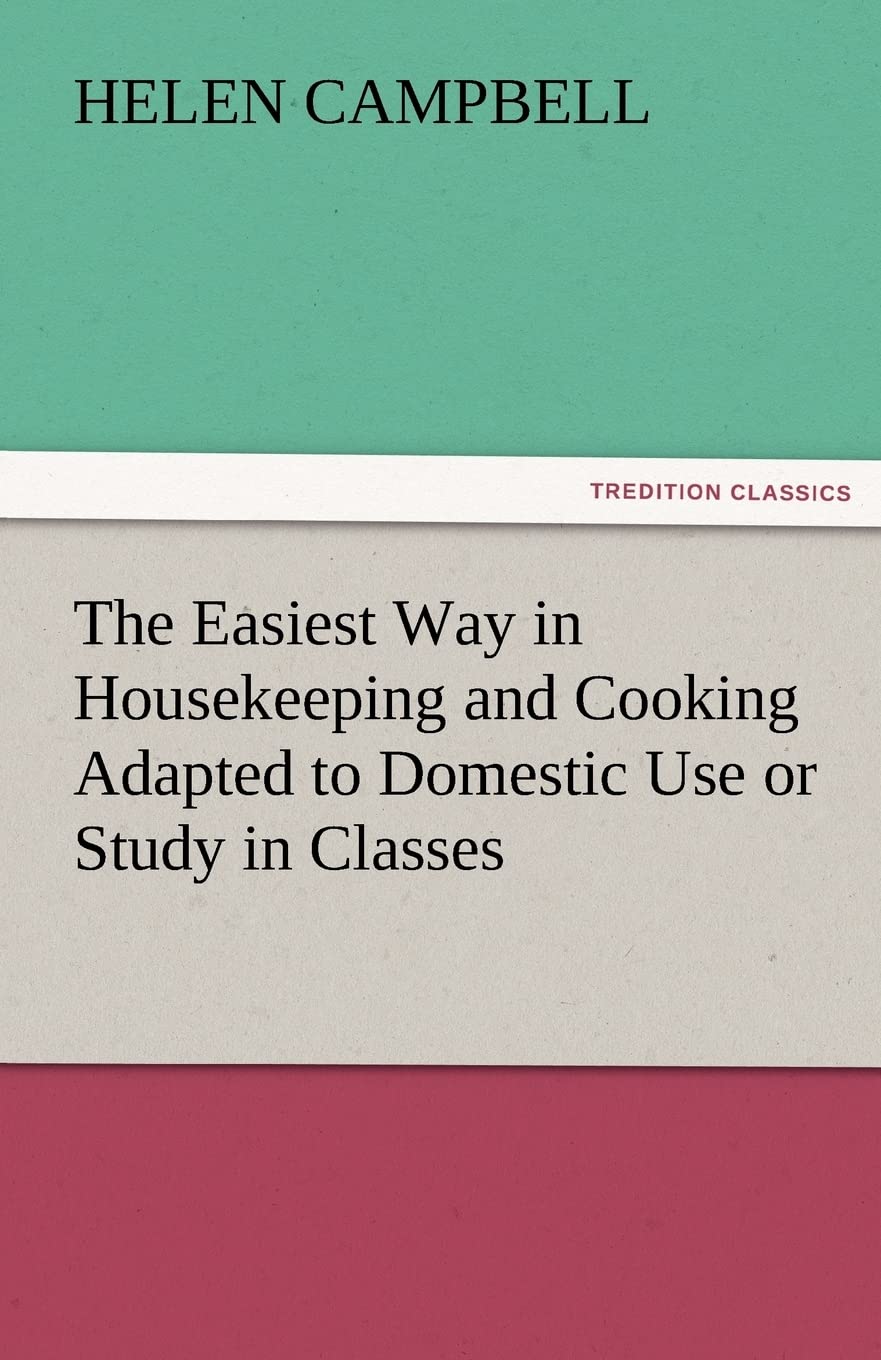 The Easiest Way in Housekeeping and Cooking Adapted to Domestic Use or Study in Classes,Used