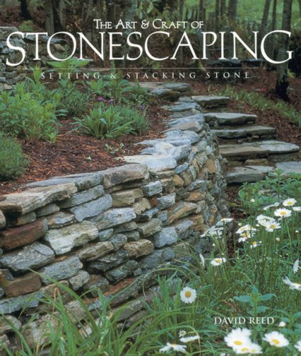 The Art And Craft Of Stonescaping: Setting And Stacking Stone