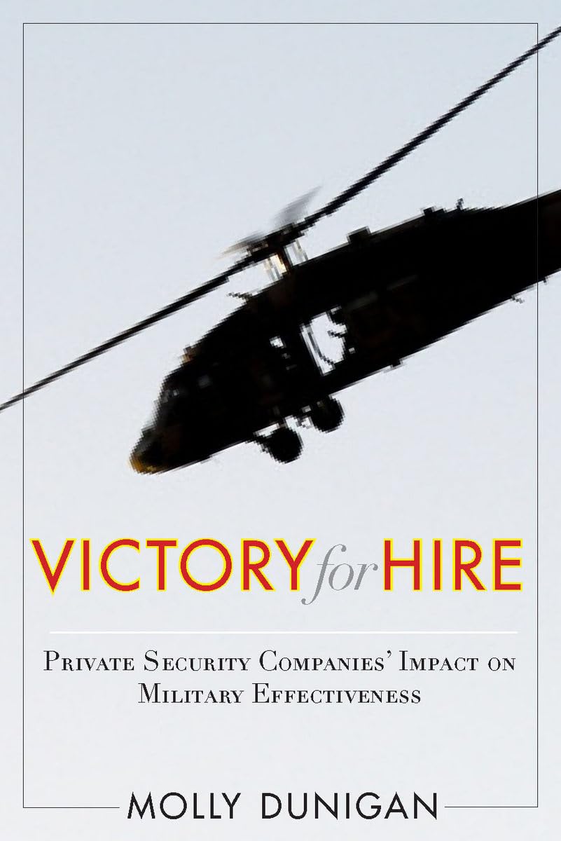 Victory For Hire: Private Security Companies Impact On Military Effectiveness,Used