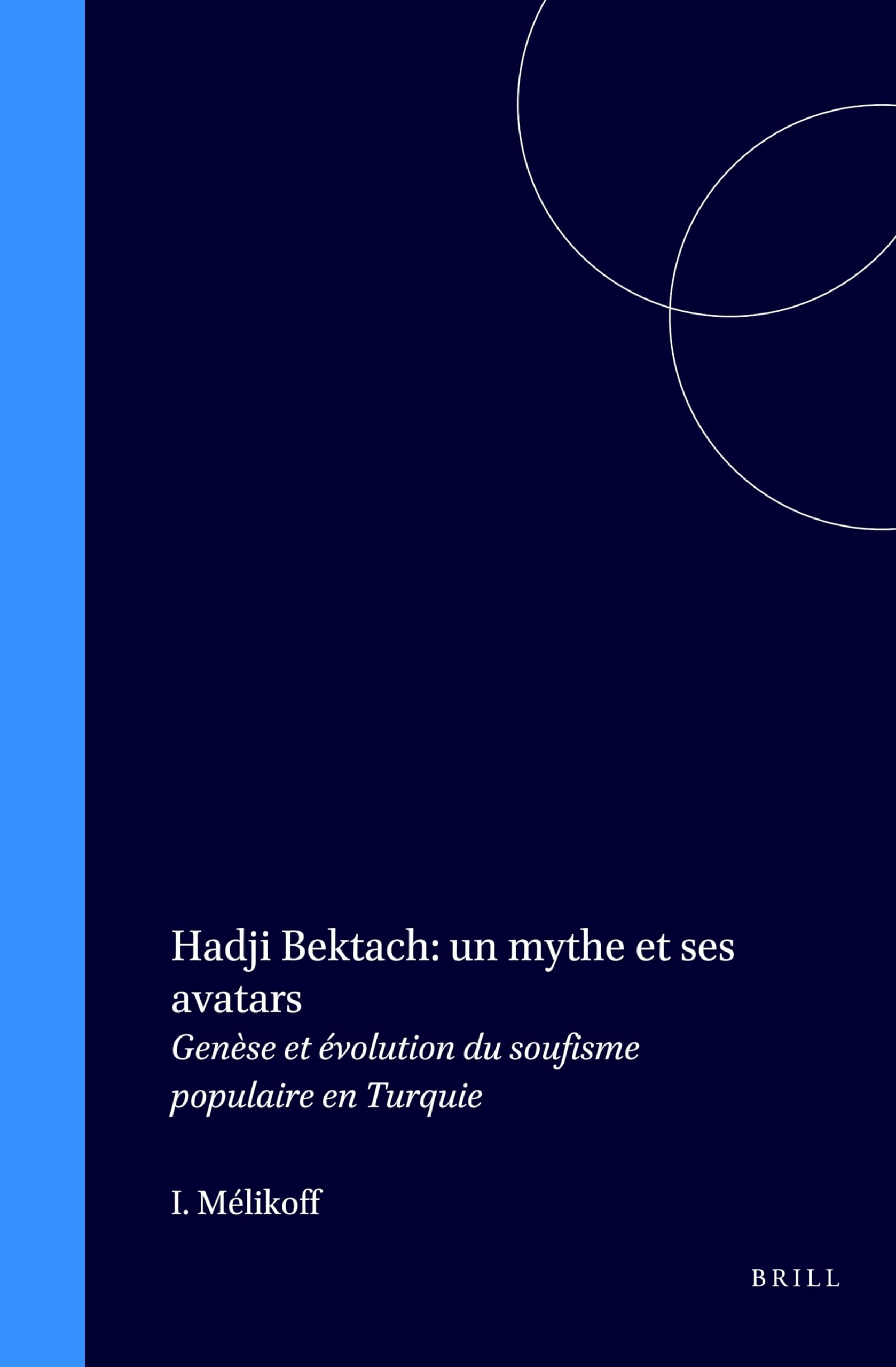 Hadji Bektach: UN Mythe Et Ses Avatars : Genese Et Evolution Du Soufisme Populaire En Turquie (Islamic History and Civilization.,Used