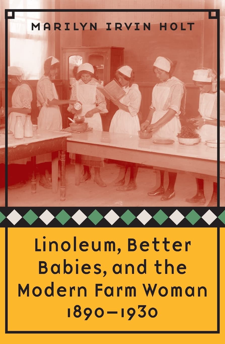 Linoleum, Better Babies, And The Modern Farm Woman, 18901930,Used