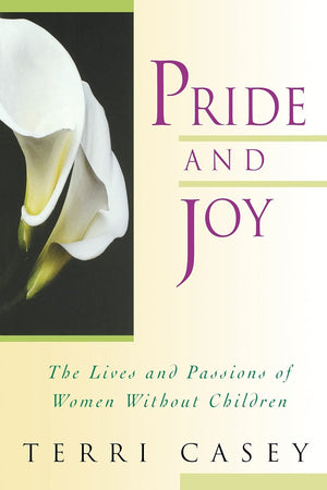 Pride And Joy: The Lives And Passions Of Women Without Children,Used