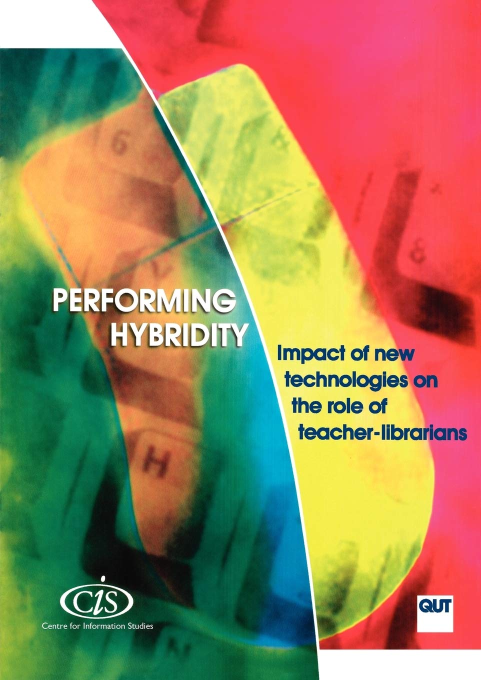 Performing Hybridity: Impact of New Technologies on the Role of TeacherLibrarians (CIS Research Reports),Used