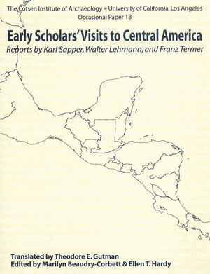 Early Scholars' Visits to Central America: Reports by Karl Sapper, Walter Lehmann, and Franz Termer (Cotsen Institute of Archaeo,Used