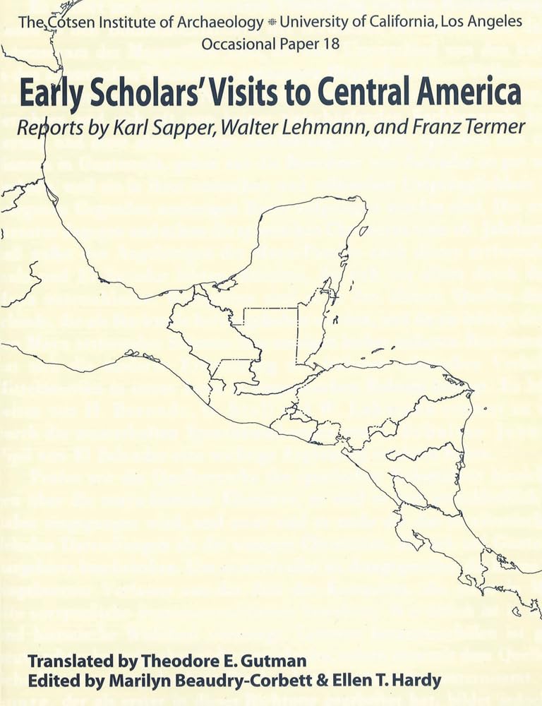 Early Scholars' Visits to Central America: Reports by Karl Sapper, Walter Lehmann, and Franz Termer (Cotsen Institute of Archaeo,Used