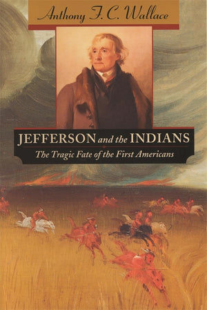 Jefferson And The Indians: The Tragic Fate Of The First Americans,New