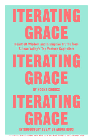 Iterating Grace: Heartfelt Wisdom and Disruptive Truths from Silicon Valley's Top Venture Capitalists,Used