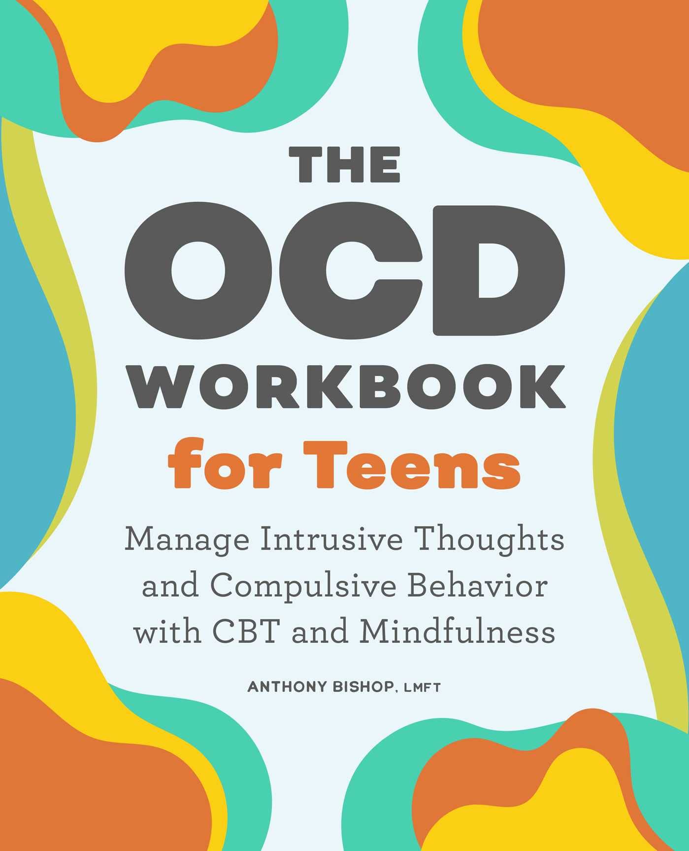 The Ocd Workbook For Teens: Manage Intrusive Thoughts And Compulsive Behavior With Cbt And Mindfulness,Used
