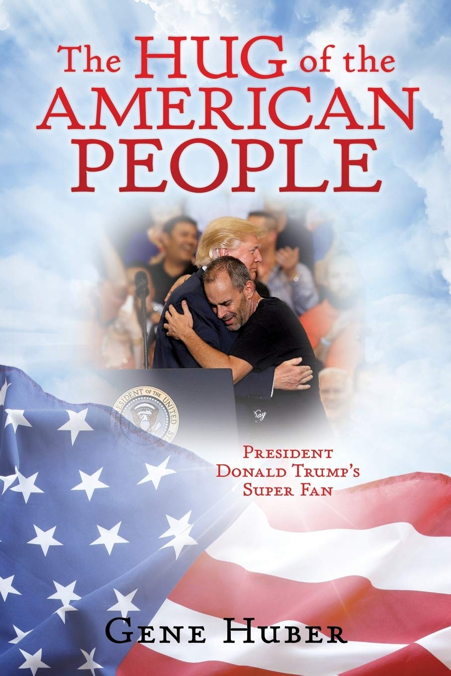 The Hug Of The American People: President Donald Trump'S Super Fan,Used
