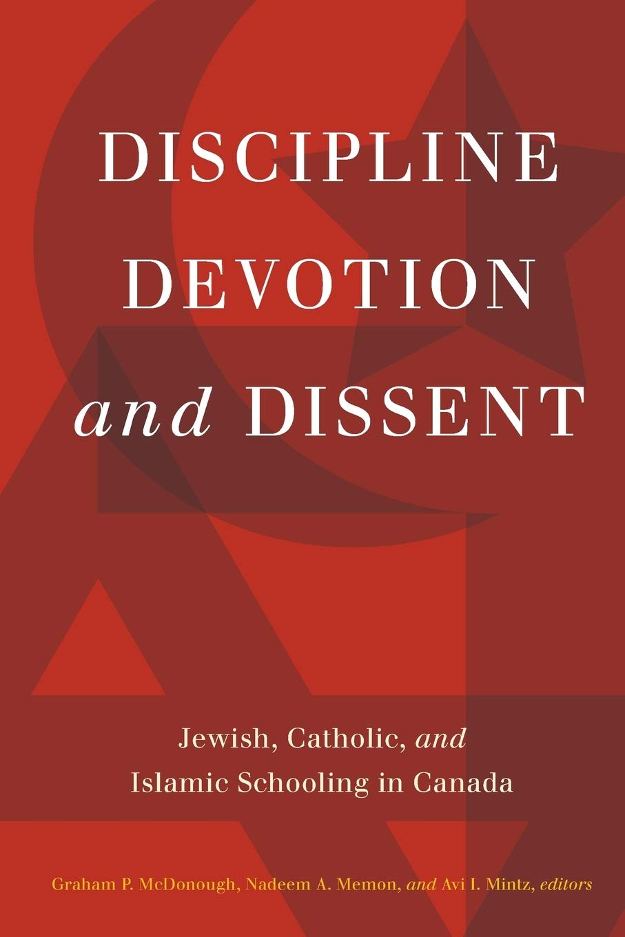 Discipline, Devotion, And Dissent: Jewish, Catholic, And Islamic Schooling In Canada,Used