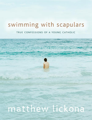 Swimming With Scapulars: True Confessions Of A Young Catholic,New