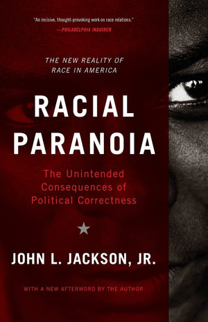 Racial Paranoia: The Unintended Consequences Of Political Correctness