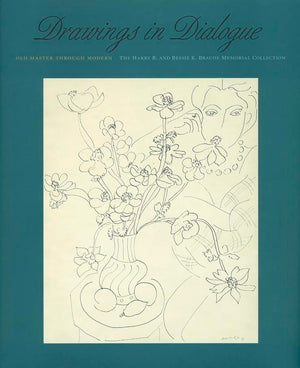 Drawings in Dialogue: Old Master through Modern: The Harry B. and Bessie K. Braude Memorial Collection,New
