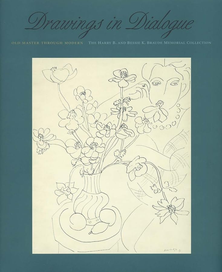 Drawings in Dialogue: Old Master through Modern: The Harry B. and Bessie K. Braude Memorial Collection,New