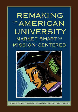 Remaking the American University: MarketSmart and MissionCentered,Used